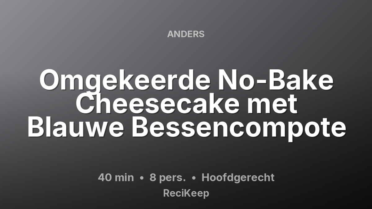 Receptkaart Omgekeerde No-Bake Cheesecake met Blauwe Bessencompote – Hoofdgerecht