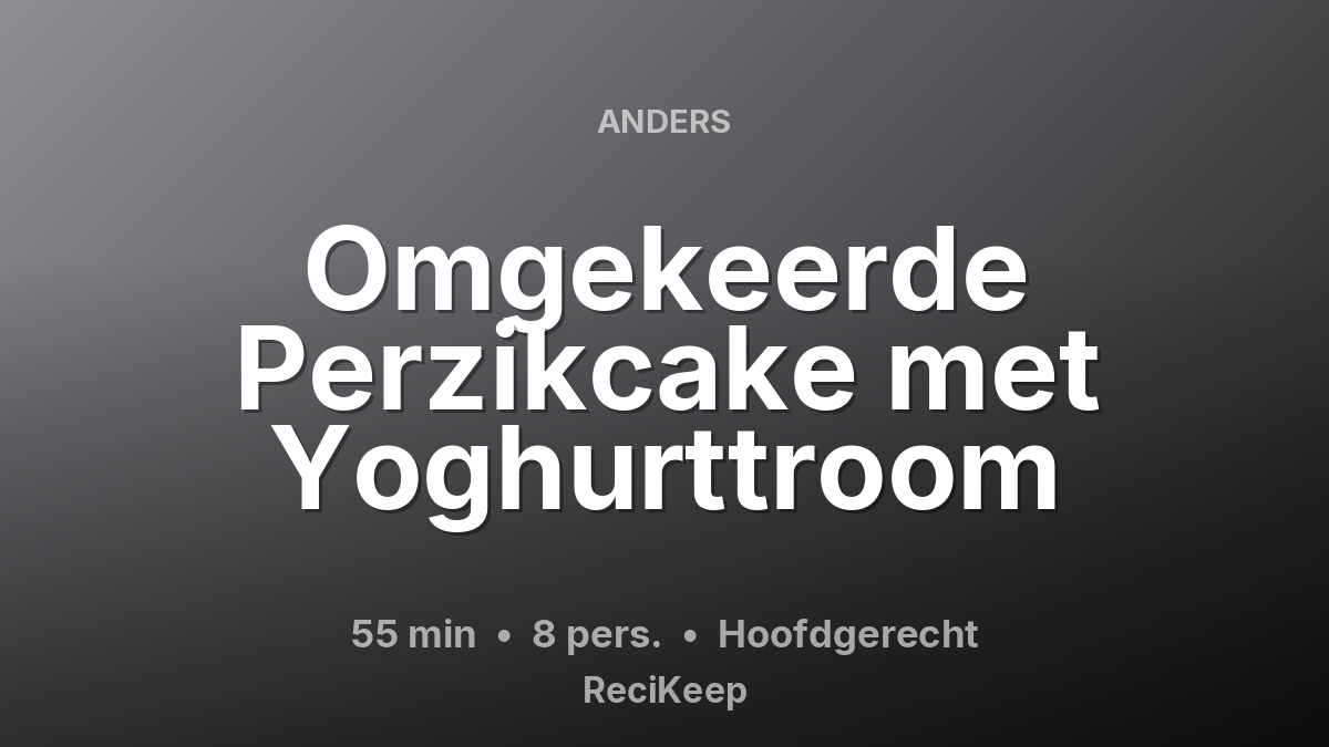 Receptkaart Omgekeerde Perzikcake met Yoghurttroom – Hoofdgerecht