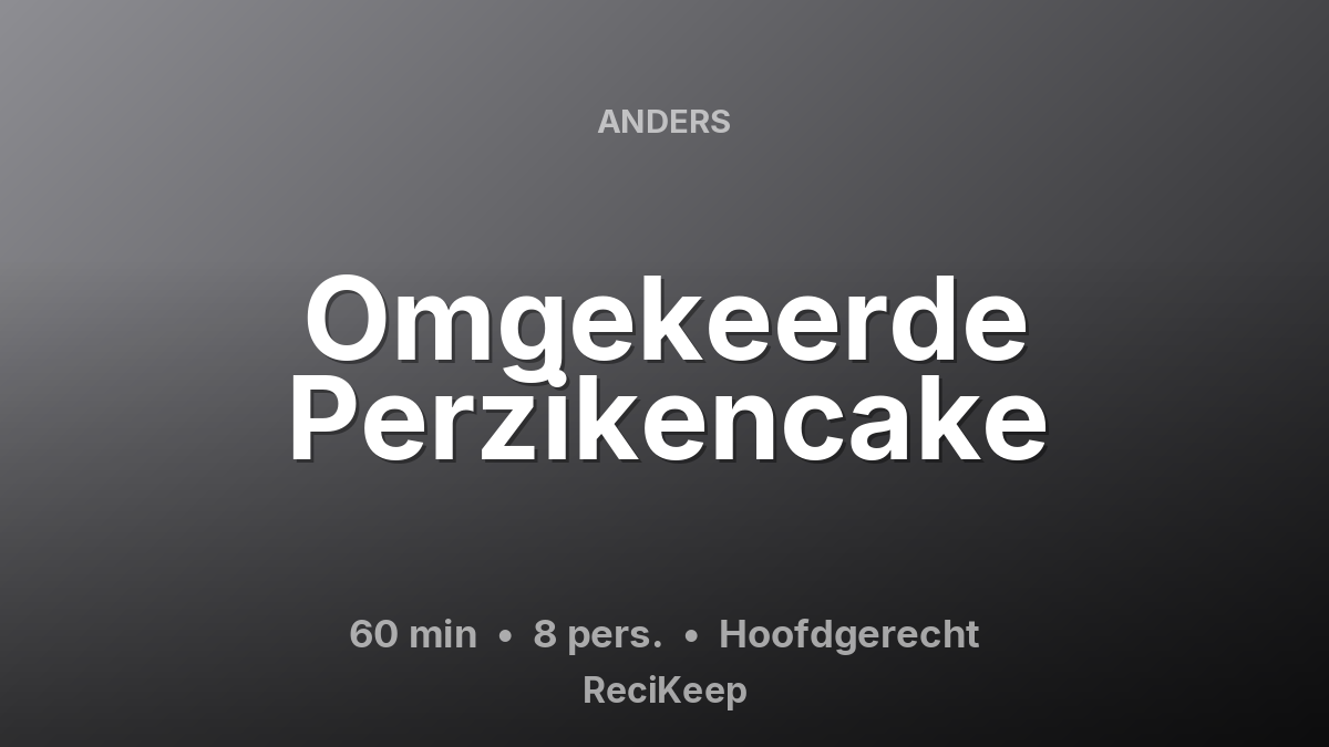 Receptkaart Omgekeerde Perzikencake – Hoofdgerecht