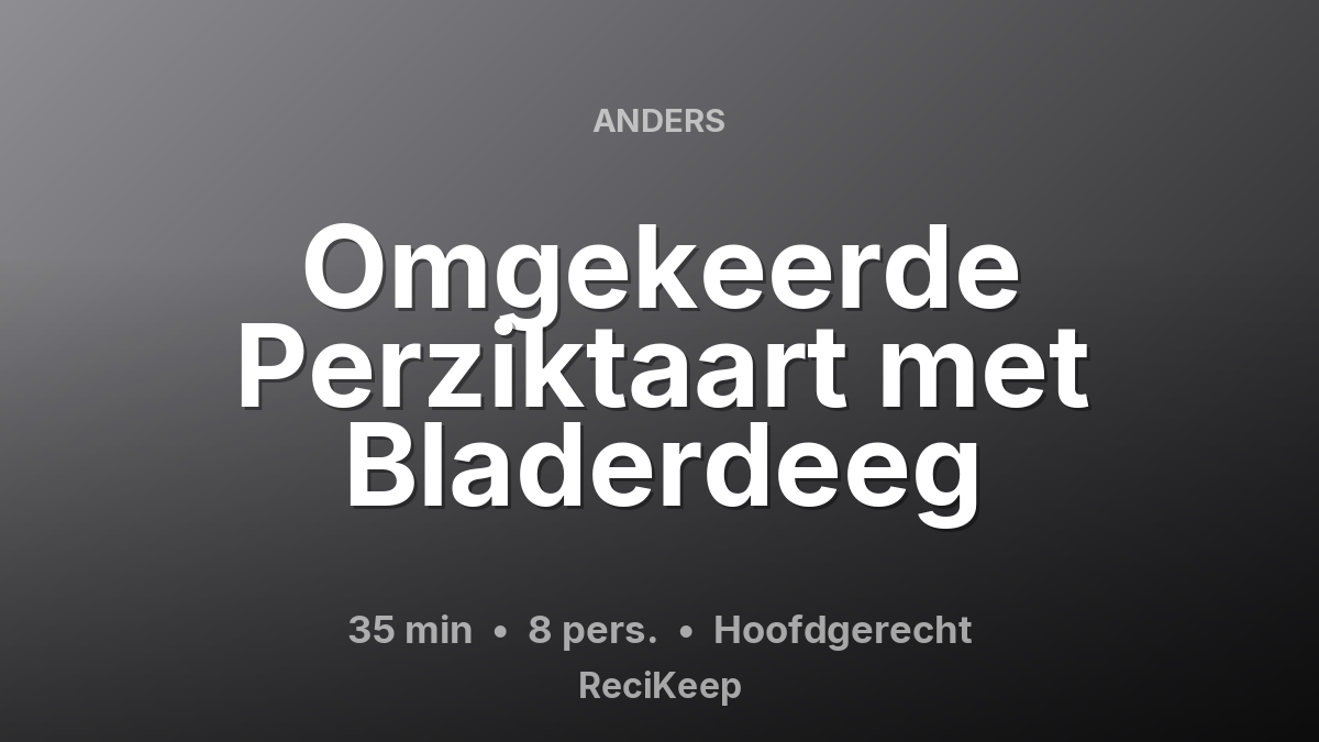 Receptkaart Omgekeerde Perziktaart met Bladerdeeg – Hoofdgerecht