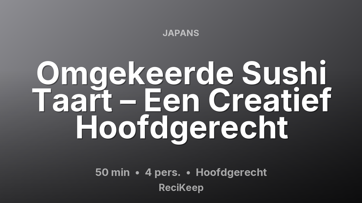 Receptkaart Omgekeerde Sushi Taart – Een Creatief Hoofdgerecht – Hoofdgerecht