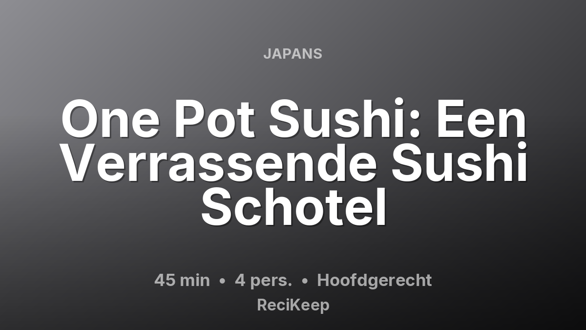 Receptkaart One Pot Sushi: Een Verrassende Sushi Schotel – Hoofdgerecht