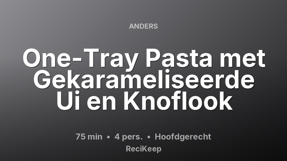 Receptkaart One-Tray Pasta met Gekarameliseerde Ui en Knoflook – Hoofdgerecht