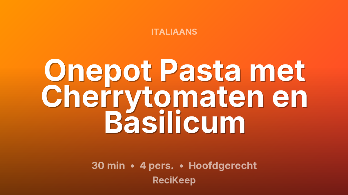 Receptkaart Onepot Pasta met Cherrytomaten en Basilicum – Hoofdgerecht