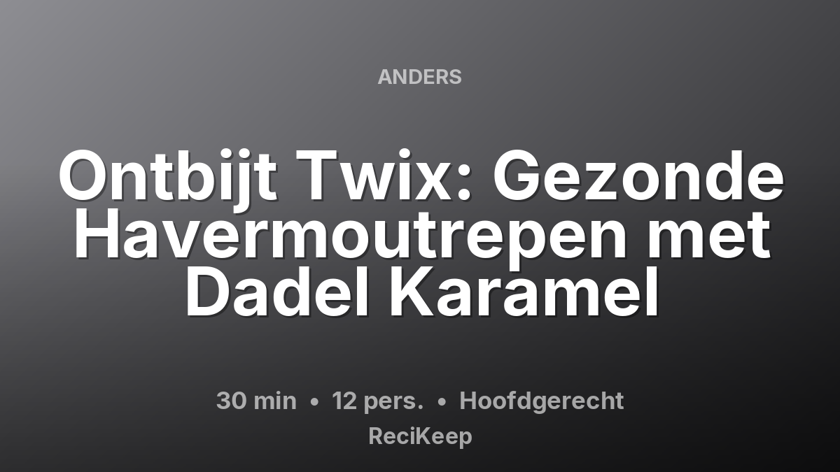 Receptkaart Ontbijt Twix: Gezonde Havermoutrepen met Dadel Karamel – Hoofdgerecht