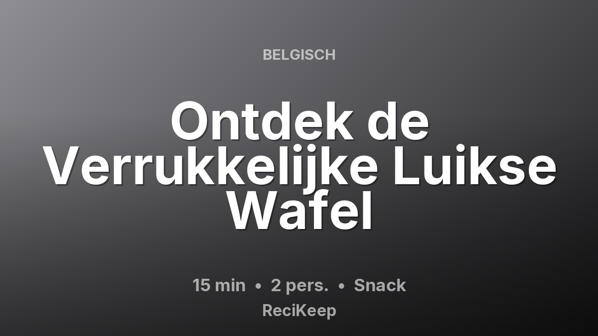 Receptkaart Ontdek de Verrukkelijke Luikse Wafel – Snack