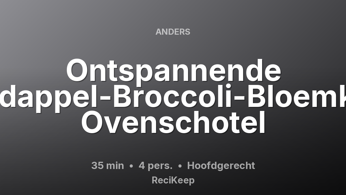 Receptkaart Ontspannende Aardappel-Broccoli-Bloemkool Ovenschotel – Hoofdgerecht