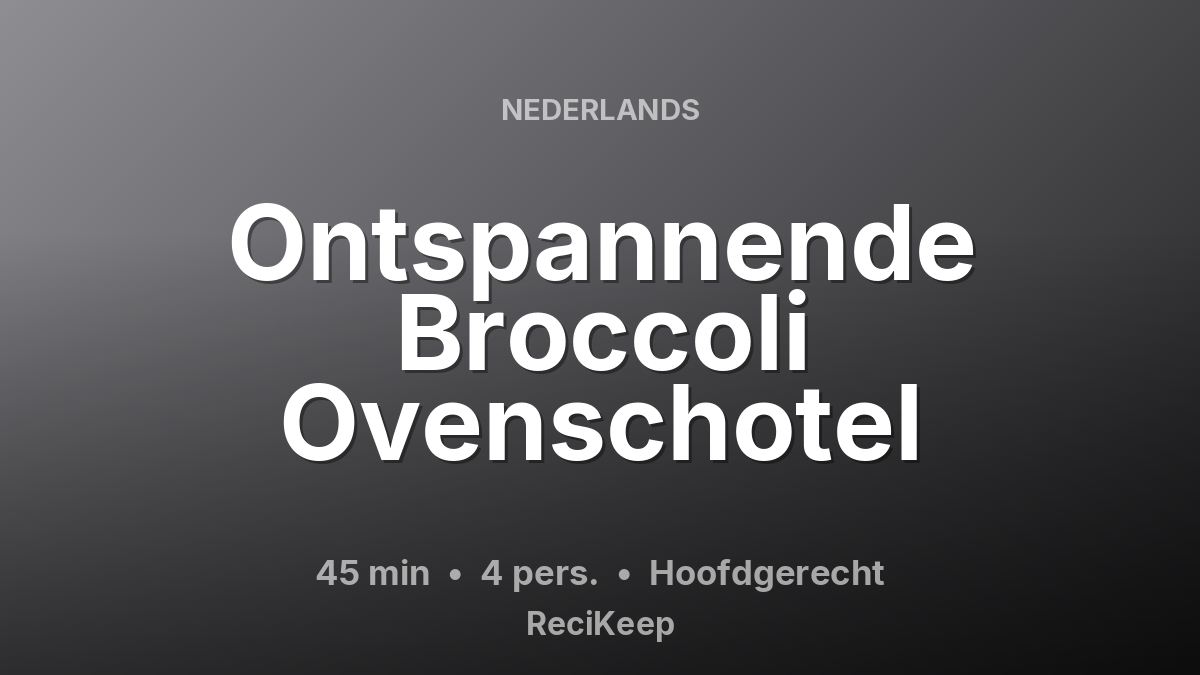 Receptkaart Ontspannende Broccoli Ovenschotel – Hoofdgerecht