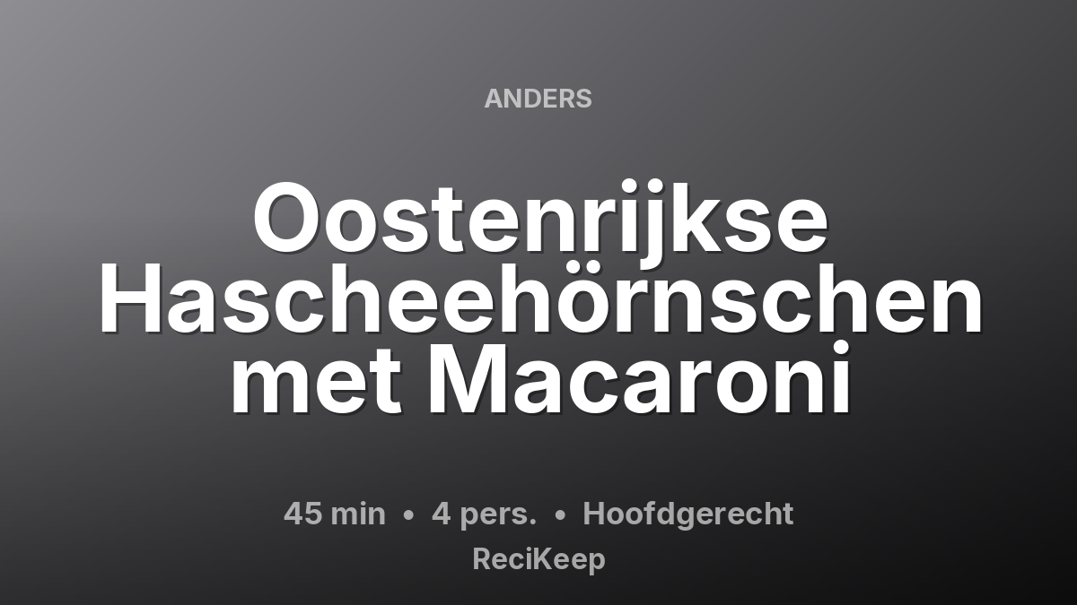 Receptkaart Oostenrijkse Hascheehörnschen met Macaroni – Hoofdgerecht
