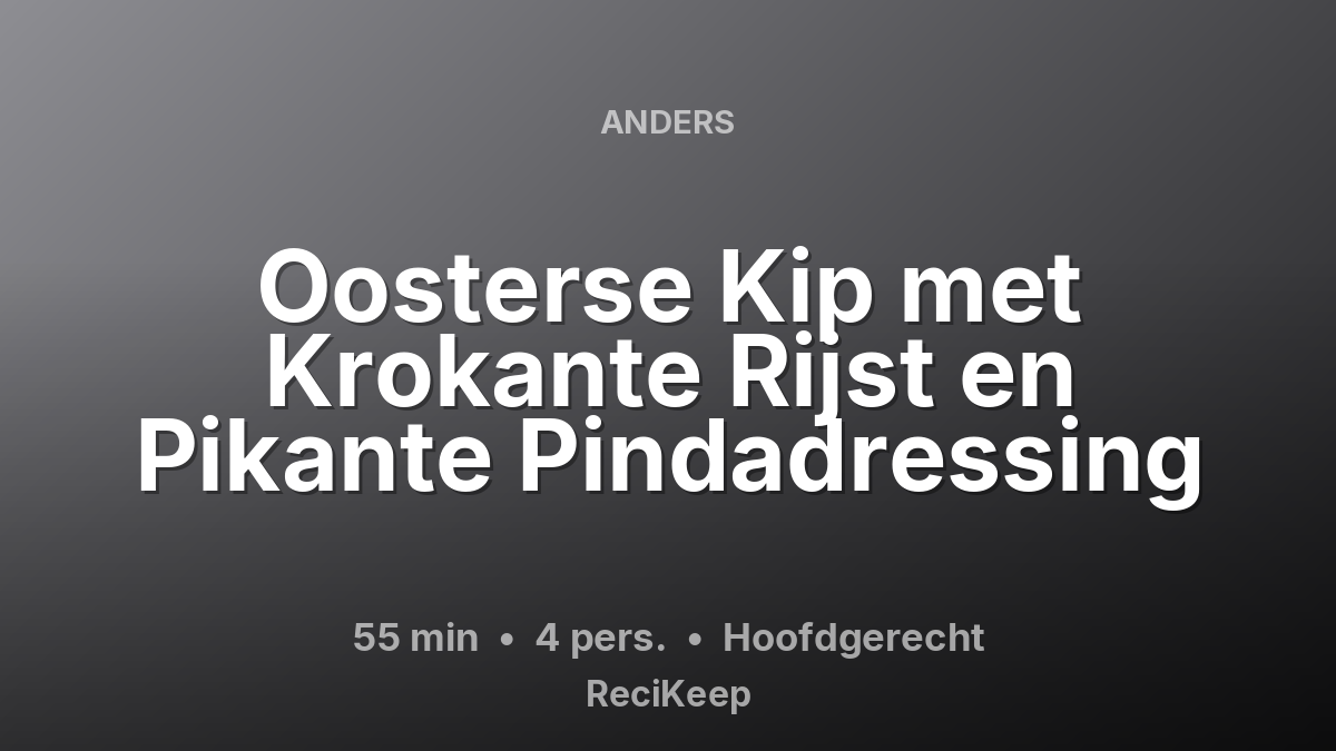 Receptkaart Oosterse Kip met Krokante Rijst en Pikante Pindadressing – Hoofdgerecht