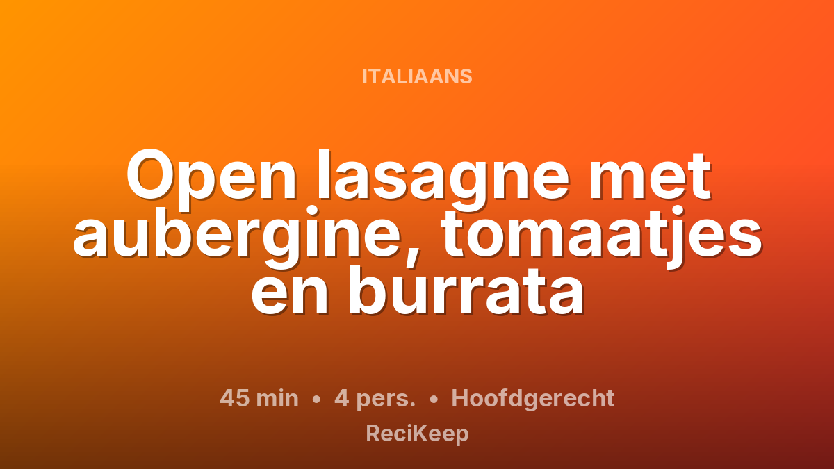 Receptkaart Open lasagne met aubergine, tomaatjes en burrata – Hoofdgerecht