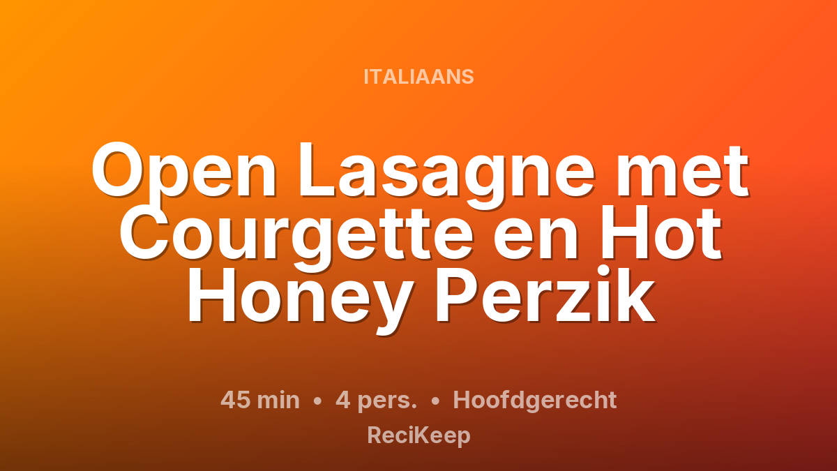 Receptkaart Open Lasagne met Courgette en Hot Honey Perzik – Hoofdgerecht
