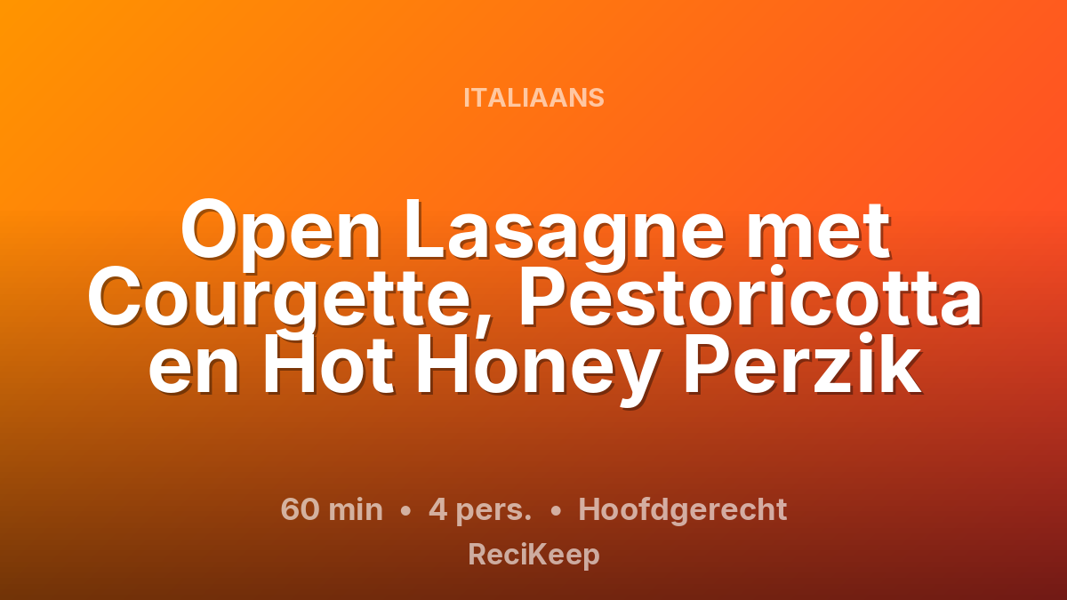 Receptkaart Open Lasagne met Courgette, Pestoricotta en Hot Honey Perzik – Hoofdgerecht