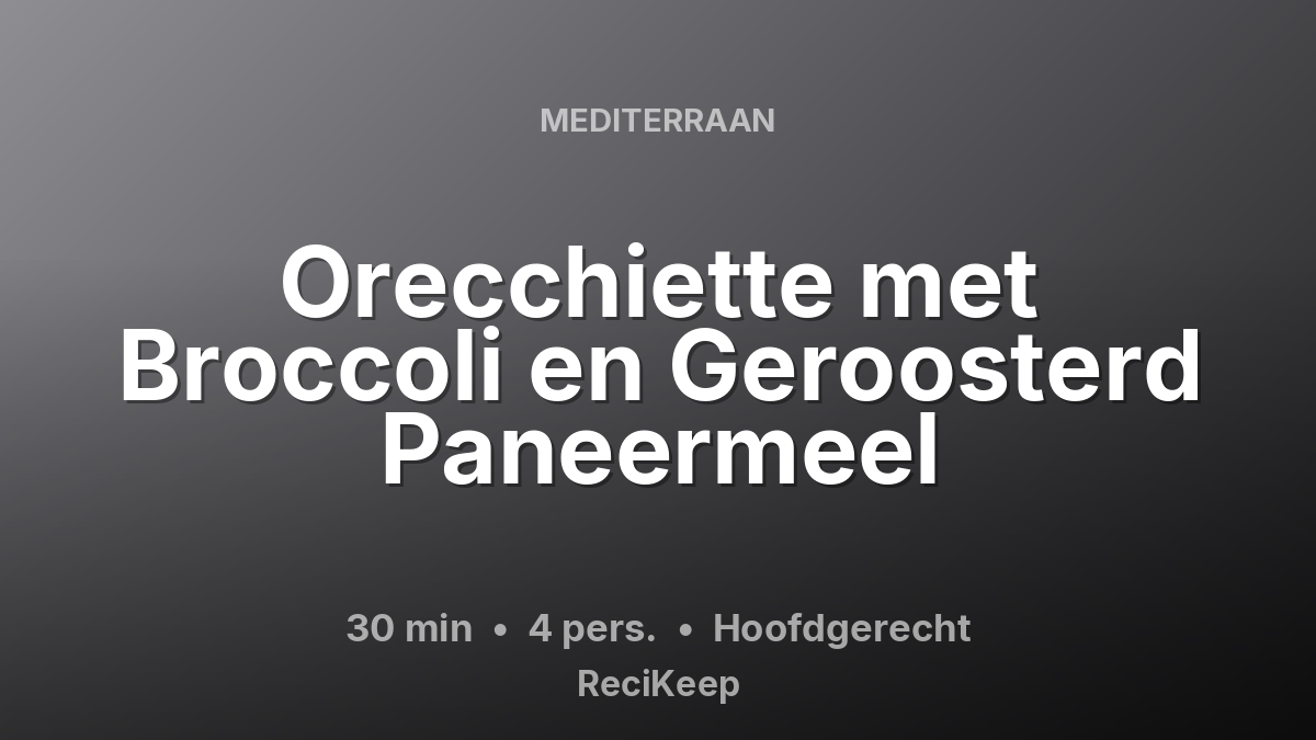 Receptkaart Orecchiette met Broccoli en Geroosterd Paneermeel – Hoofdgerecht