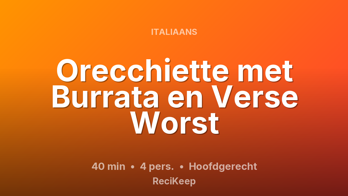Receptkaart Orecchiette met Burrata en Verse Worst – Hoofdgerecht