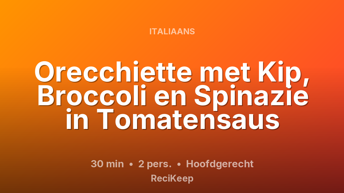 Receptkaart Orecchiette met Kip, Broccoli en Spinazie in Tomatensaus – Hoofdgerecht