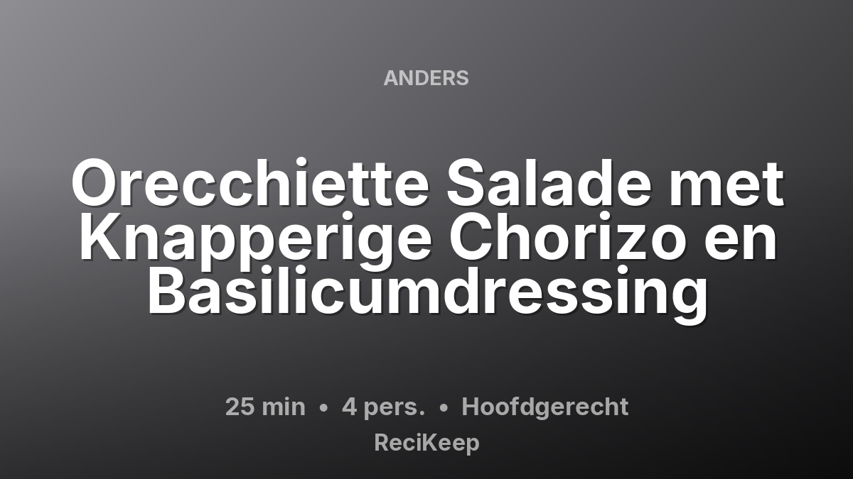 Receptkaart Orecchiette Salade met Knapperige Chorizo en Basilicumdressing – Hoofdgerecht