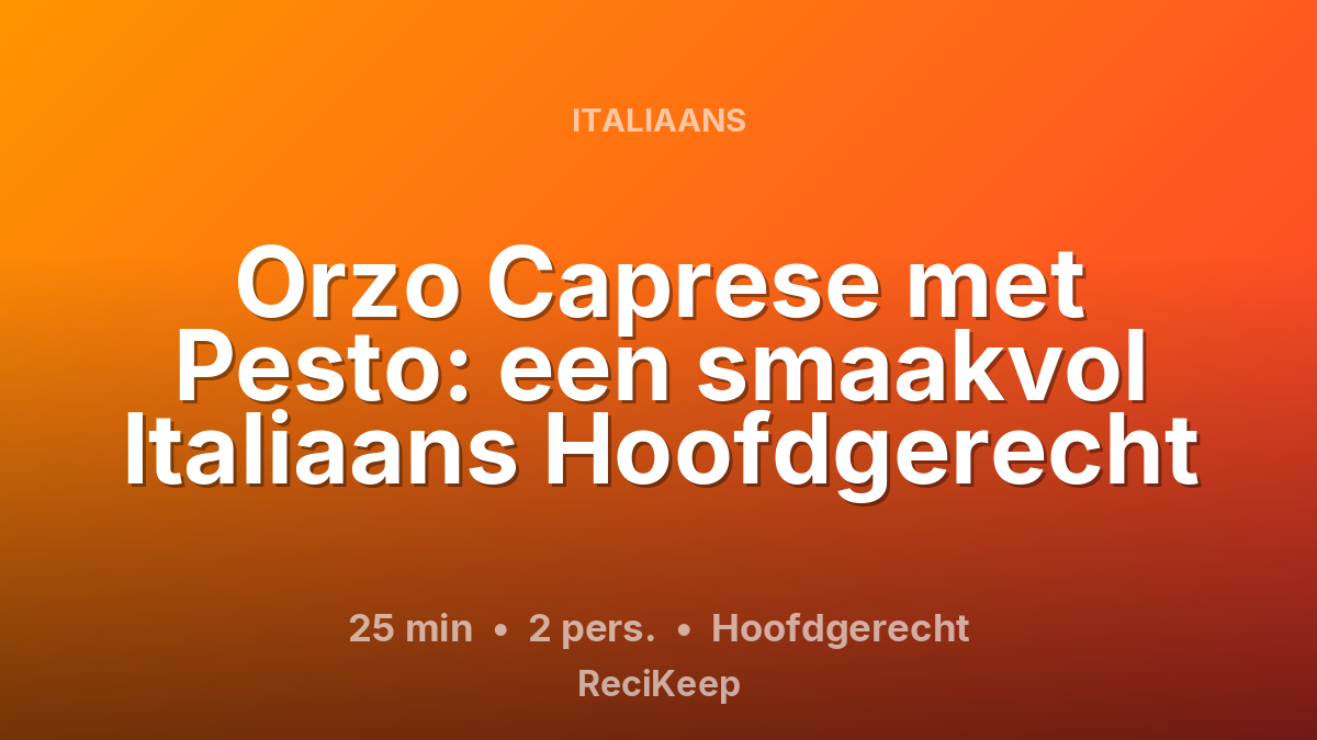 Receptkaart Orzo Caprese met Pesto: een smaakvol Italiaans Hoofdgerecht – Hoofdgerecht