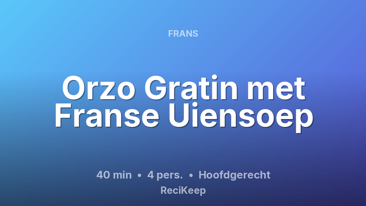Receptkaart Orzo Gratin met Franse Uiensoep – Hoofdgerecht
