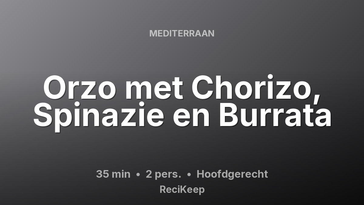 Receptkaart Orzo met Chorizo, Spinazie en Burrata – Hoofdgerecht