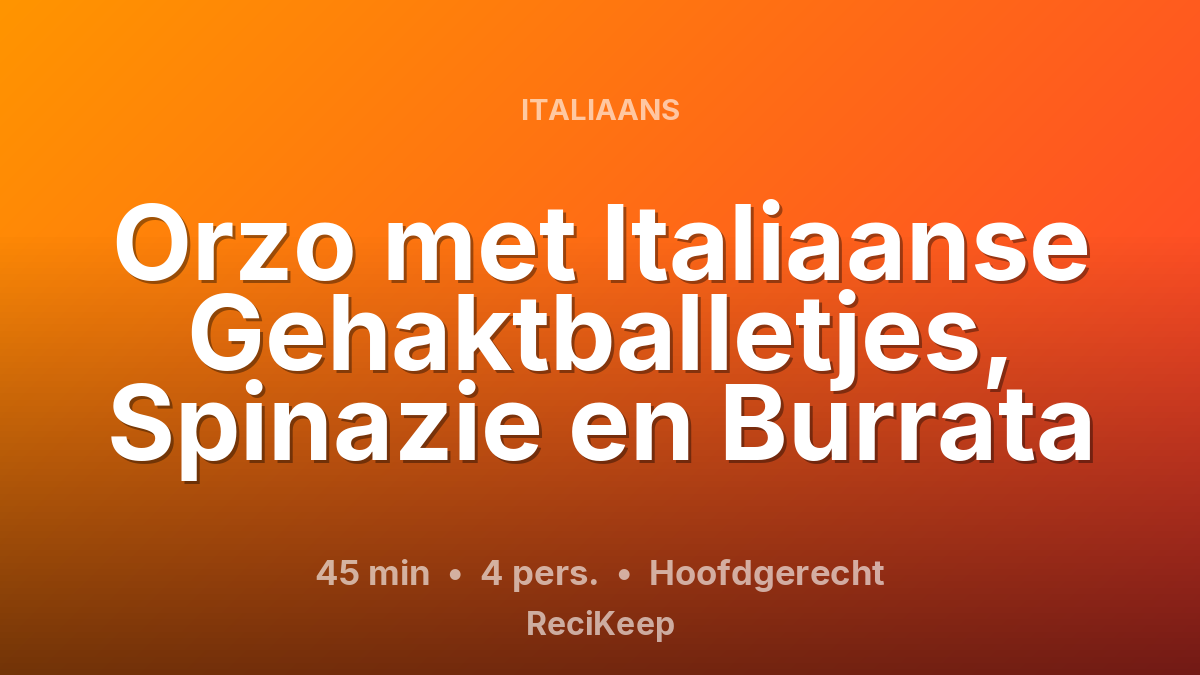 Receptkaart Orzo met Italiaanse Gehaktballetjes, Spinazie en Burrata – Hoofdgerecht