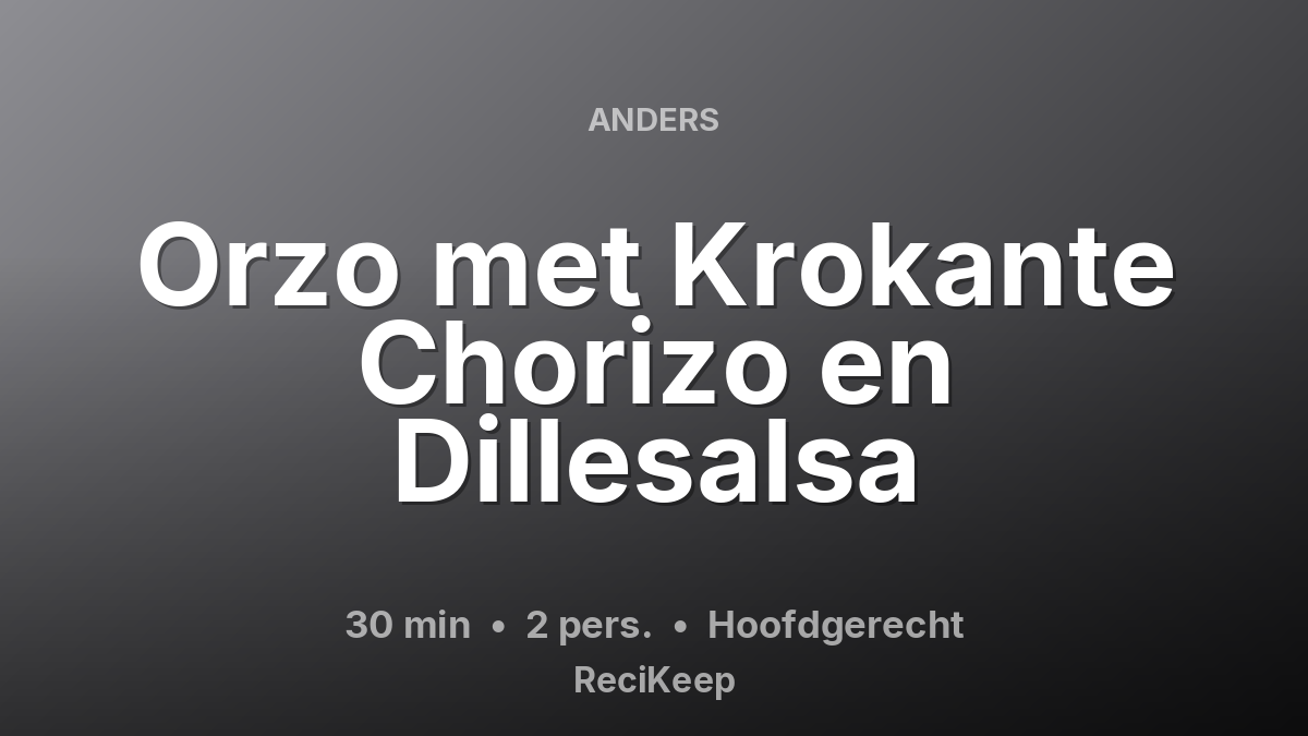 Receptkaart Orzo met Krokante Chorizo en Dillesalsa – Hoofdgerecht