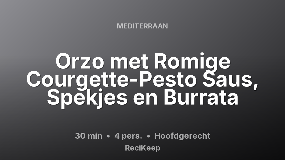 Receptkaart Orzo met Romige Courgette-Pesto Saus, Spekjes en Burrata – Hoofdgerecht