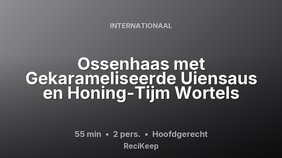 Receptkaart Ossenhaas met Gekarameliseerde Uiensaus en Honing-Tijm Wortels – Hoofdgerecht