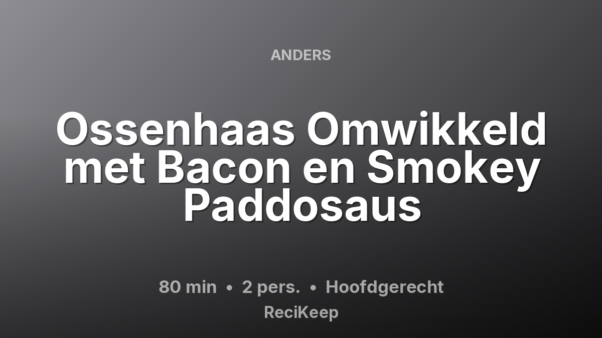 Receptkaart Ossenhaas Omwikkeld met Bacon en Smokey Paddosaus – Hoofdgerecht