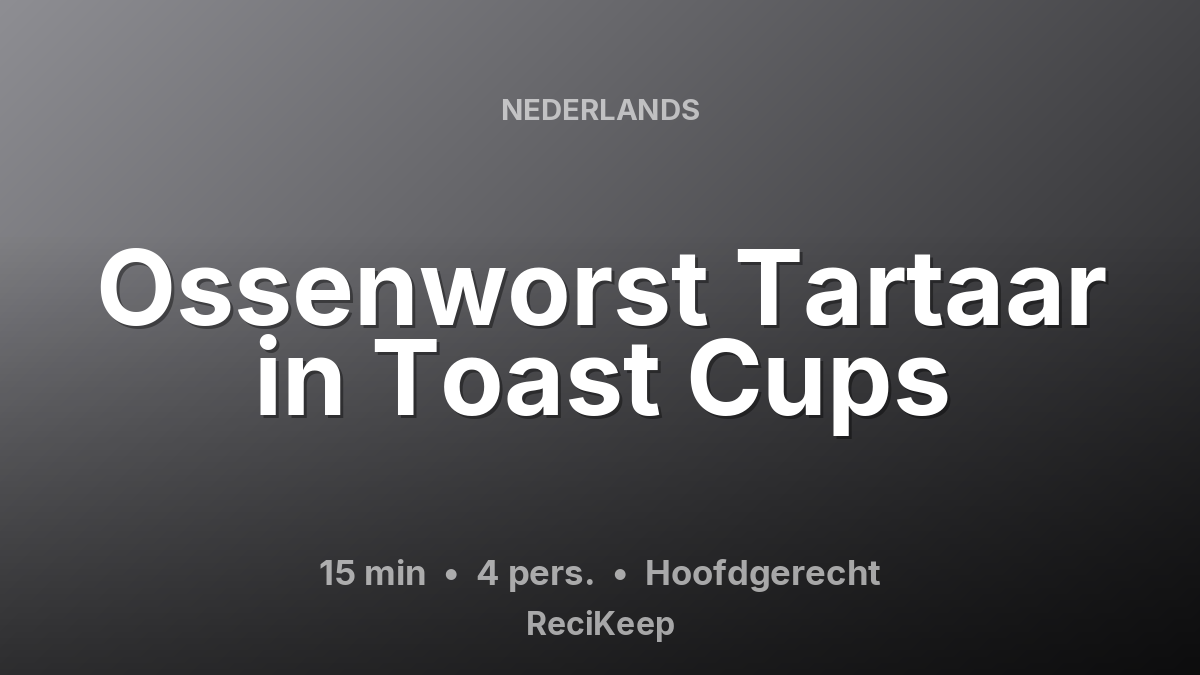 Receptkaart Ossenworst Tartaar in Toast Cups – Hoofdgerecht