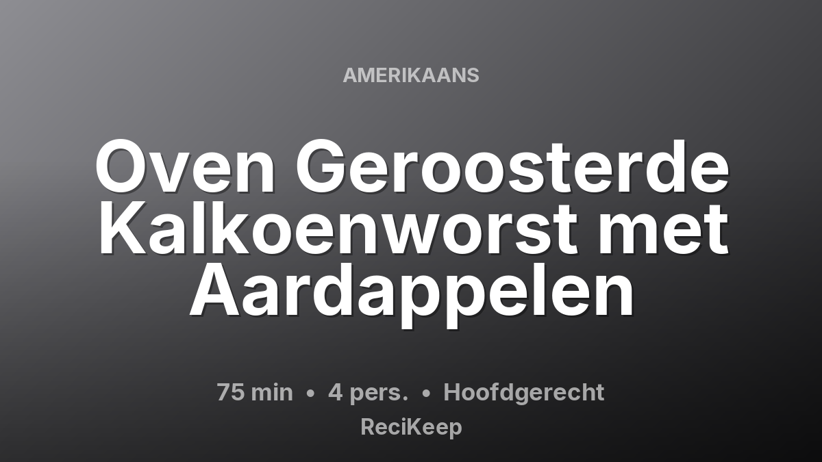 Receptkaart Oven Geroosterde Kalkoenworst met Aardappelen – Hoofdgerecht
