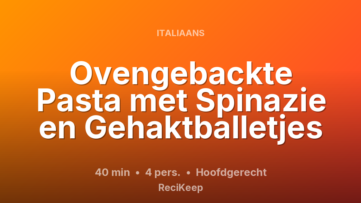 Receptkaart Ovengebackte Pasta met Spinazie en Gehaktballetjes – Hoofdgerecht