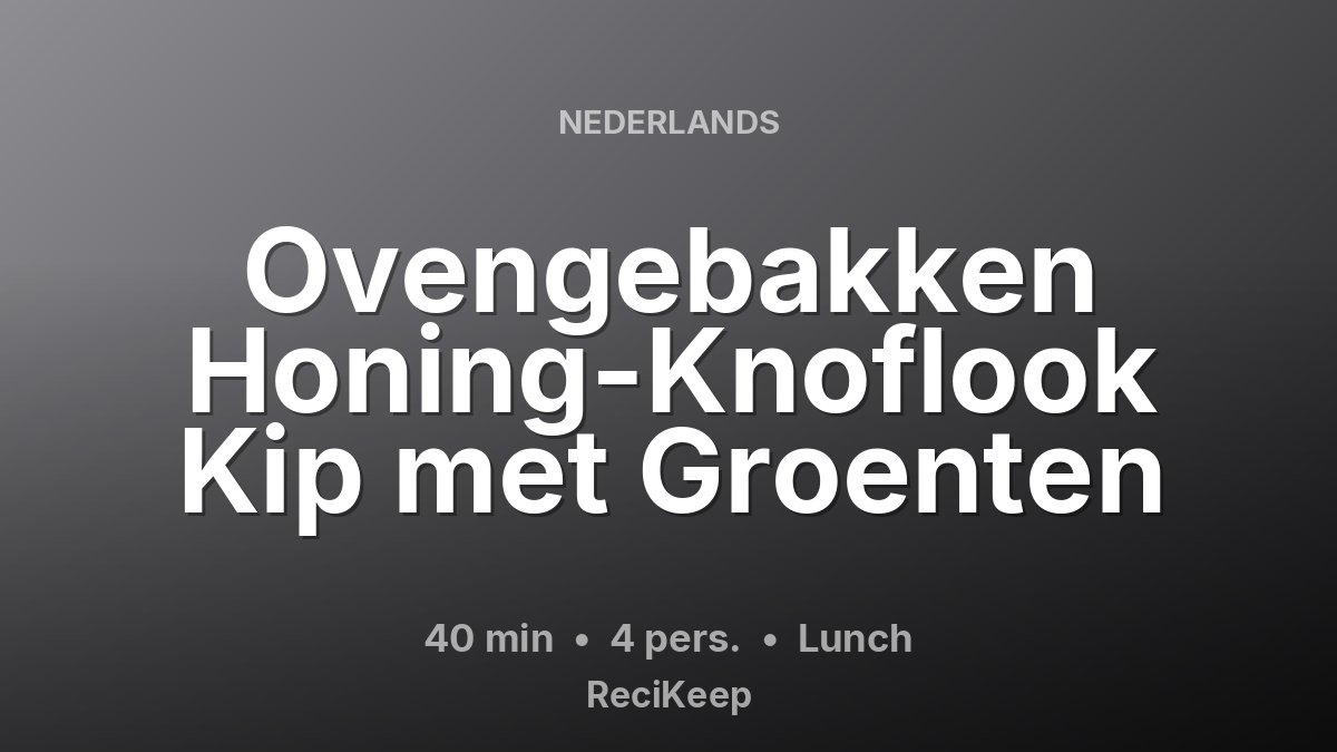 Receptkaart Ovengebakken Honing-Knoflook Kip met Groenten – Lunch