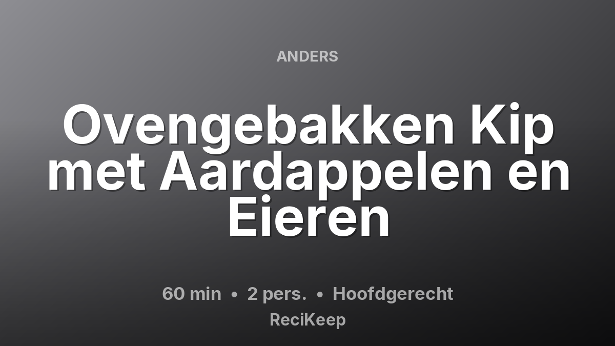 Receptkaart Ovengebakken Kip met Aardappelen en Eieren – Hoofdgerecht