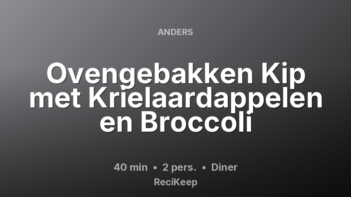 Receptkaart Ovengebakken Kip met Krielaardappelen en Broccoli – Diner