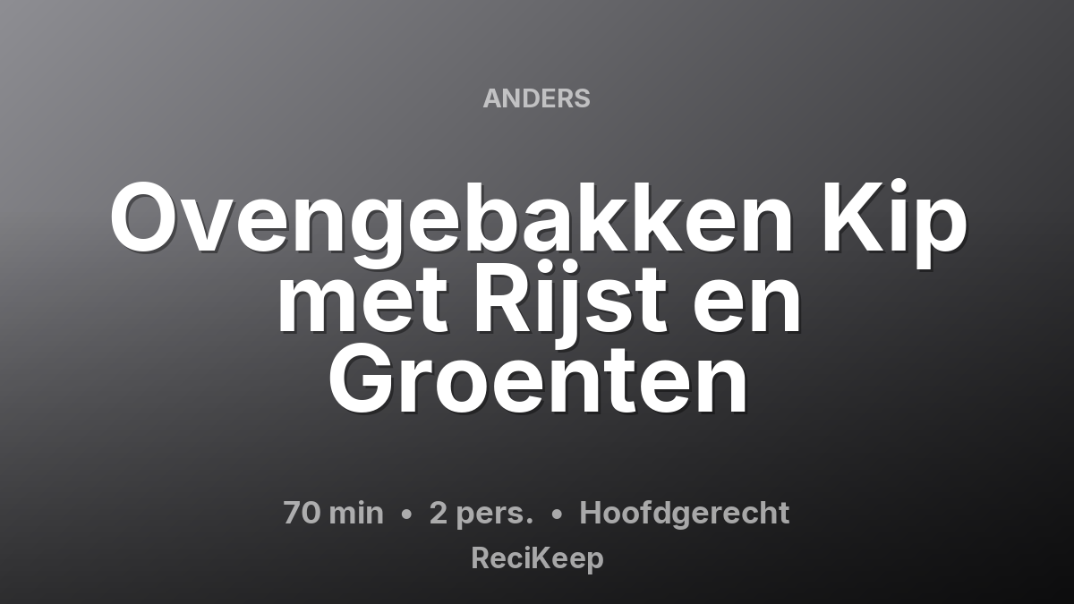 Receptkaart Ovengebakken Kip met Rijst en Groenten – Hoofdgerecht