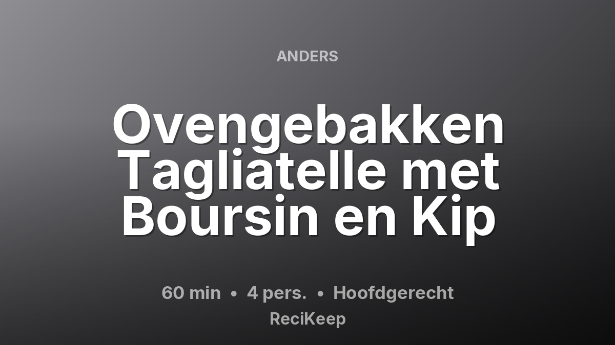 Receptkaart Ovengebakken Tagliatelle met Boursin en Kip – Hoofdgerecht