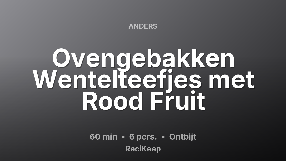 Receptkaart Ovengebakken Wentelteefjes met Rood Fruit – Ontbijt