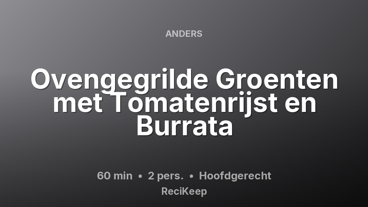 Receptkaart Ovengegrilde Groenten met Tomatenrijst en Burrata – Hoofdgerecht