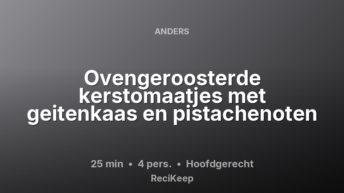Receptkaart Ovengeroosterde kerstomaatjes met geitenkaas en pistachenoten – Hoofdgerecht