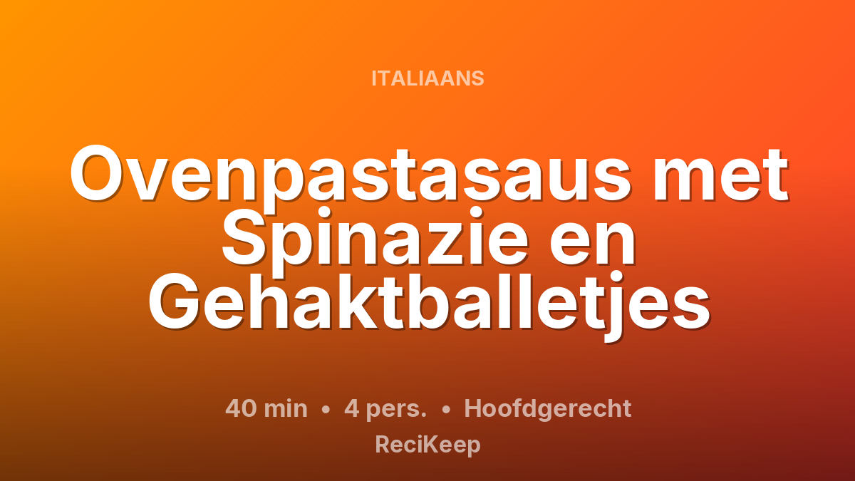 Receptkaart Ovenpastasaus met Spinazie en Gehaktballetjes – Hoofdgerecht