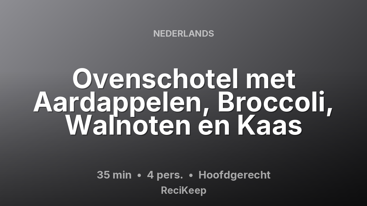 Receptkaart Ovenschotel met Aardappelen, Broccoli, Walnoten en Kaas – Hoofdgerecht