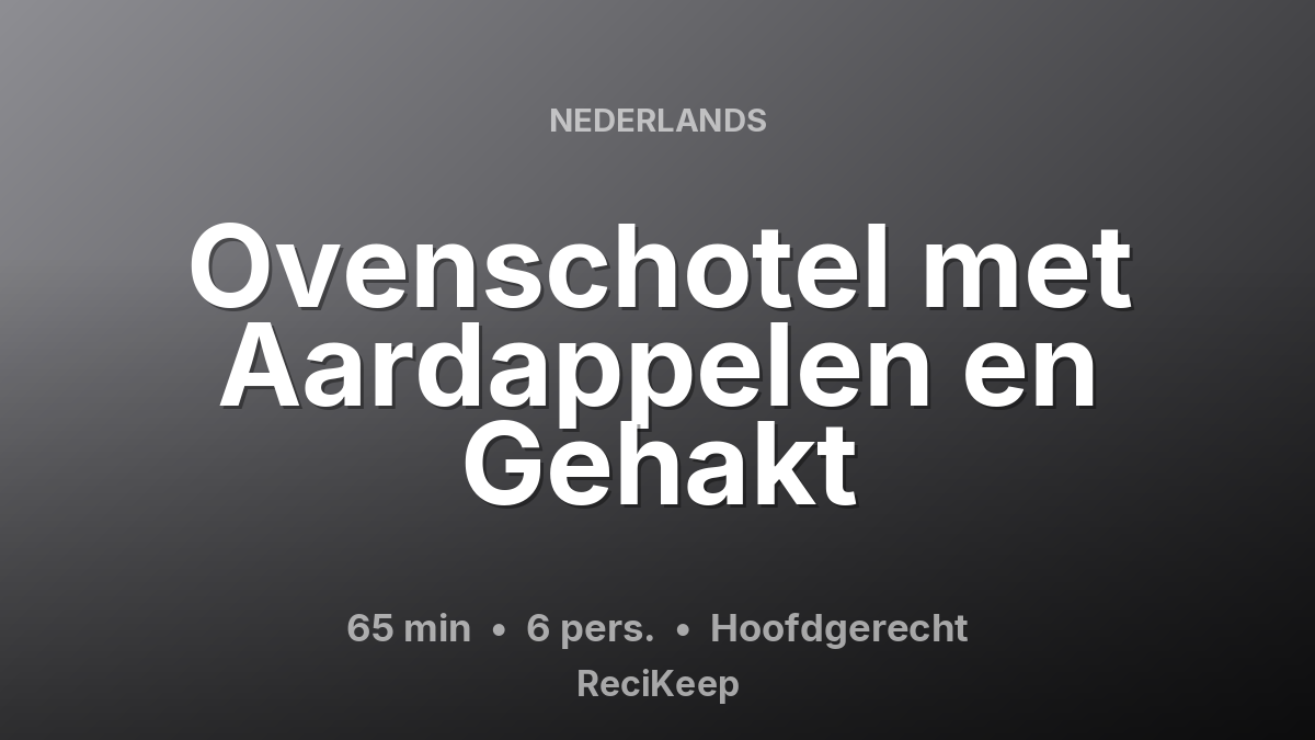 Receptkaart Ovenschotel met Aardappelen en Gehakt – Hoofdgerecht