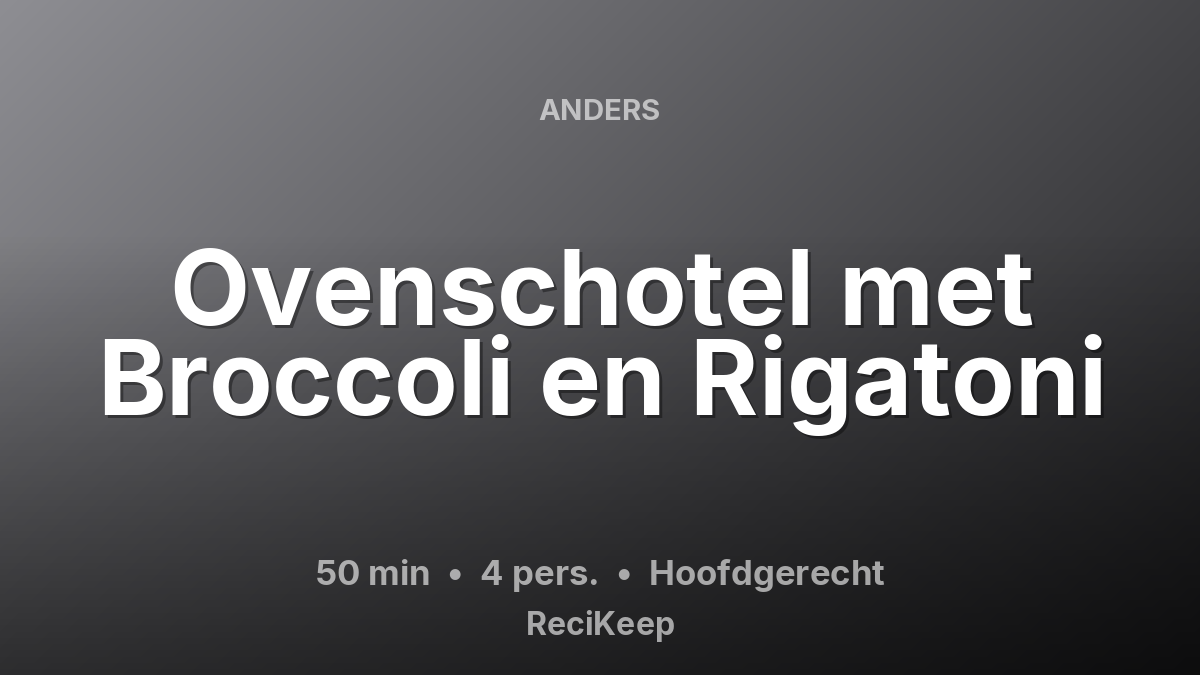 Receptkaart Ovenschotel met Broccoli en Rigatoni – Hoofdgerecht