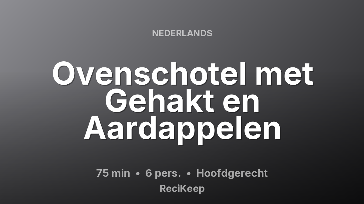 Receptkaart Ovenschotel met Gehakt en Aardappelen – Hoofdgerecht