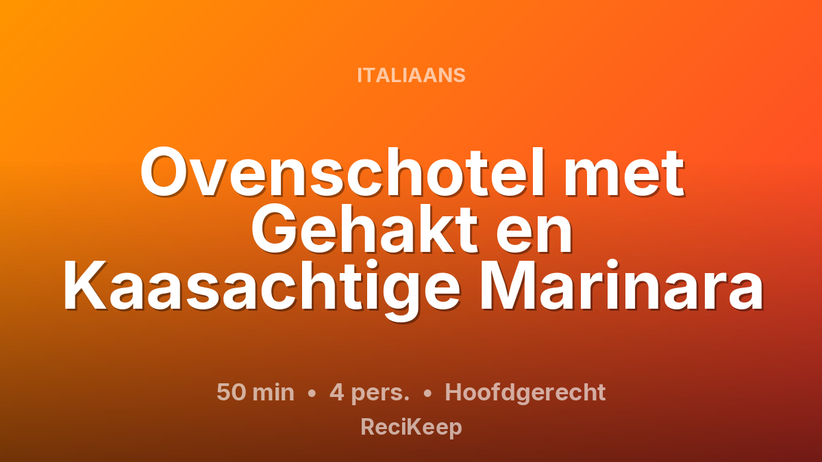 Receptkaart Ovenschotel met Gehakt en Kaasachtige Marinara – Hoofdgerecht