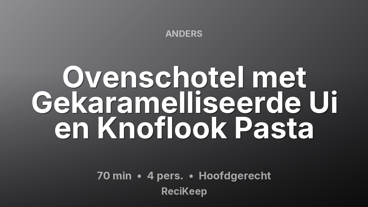 Receptkaart Ovenschotel met Gekaramelliseerde Ui en Knoflook Pasta – Hoofdgerecht