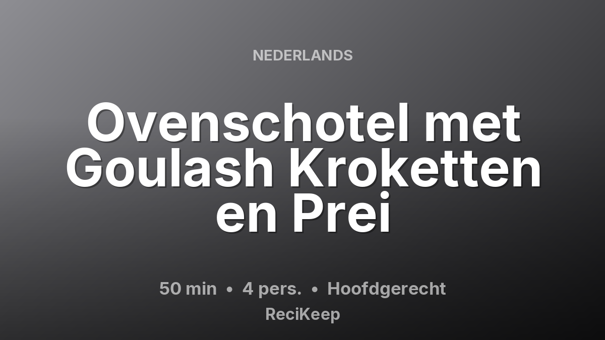 Receptkaart Ovenschotel met Goulash Kroketten en Prei – Hoofdgerecht