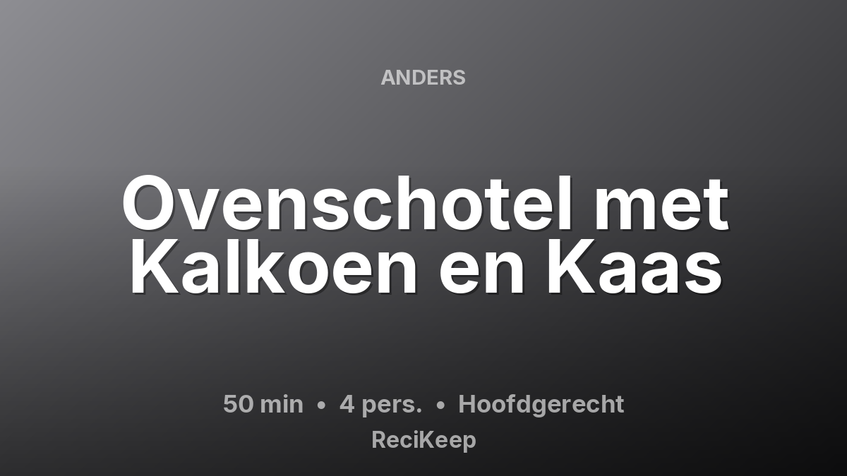 Receptkaart Ovenschotel met Kalkoen en Kaas – Hoofdgerecht