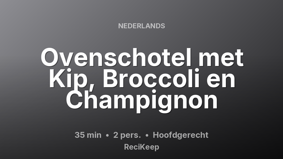 Receptkaart Ovenschotel met Kip, Broccoli en Champignon – Hoofdgerecht